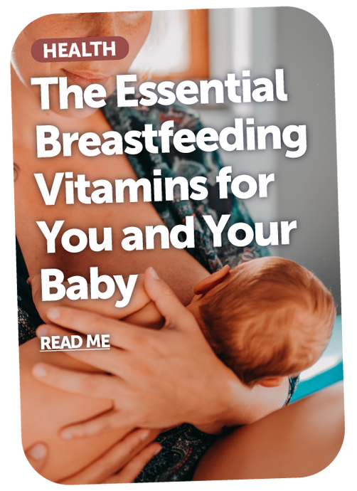 Nutrition for Nursing: The Essential Breastfeeding Vitamins for You and Your Baby