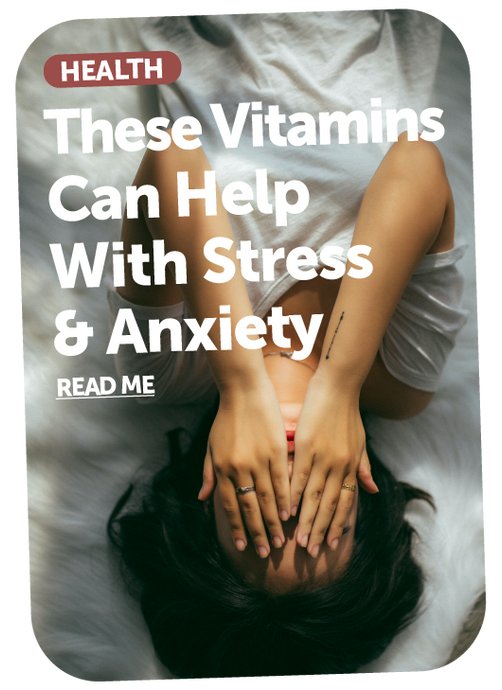 These Vitamins Can Help With Stress & Anxiety
